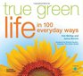 True Green Life In 100 Everyday Ways
