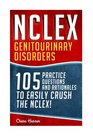 NCLEX Genitourinary Disorders 105 Nursing Practice Questions  Rationales to EASILY Crush the NCLEX