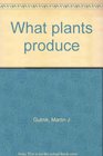 What plants produce