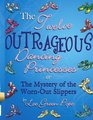 The Twelve Outrageous Dancing Princessess or The Mystery of the WornOut Slippers A NotSoGrim Faerie Tale