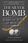 The Silver Bomb Beyond The Return Of Metal As Money