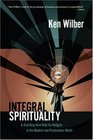 Integral Spirituality A Startling New Role for Religion in the Modern and Postmodern World