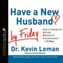 Have a New Husband by Friday How to Change His Attitude Behavior  Communication in 5 Days