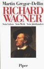 Richard Wagner Sein Leben sein Werk sein Jahrhundert