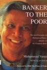 Banker to the Poor The Autobiography of Muhammad Yunus Founder of Grameen Bank