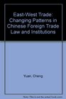 EastWest Trade Changing Patterns in Chinese Foreign Trade Law and Institutions