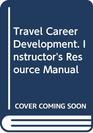 Travel Career Development Instructor's Resource Manual