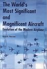 The World's Most Significant and Magnificent Aircraft Evolution of the Modern Airplane