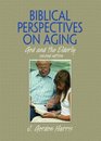 Biblical Perspectives on Aging God and the Elderly Second Edition