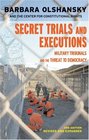 Secret Trials and Executions Military Tribunals and the Threat to Democracy