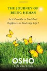 The Journey of Being Human: Is It Possible to Find Real Happiness in Ordinary Life? (Osho Life Essentials)