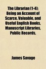 The Librarian  Being an Account of Scarce Valuable and Useful English Books Manuscript Libraries Public Records