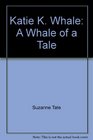 Katie K Whale A Whale of a Tale