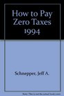How to Pay Zero Taxes 1994