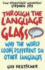 Through the Language Glass Why the World Looks Different in Other Languages