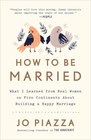 How to Be Married What I Learned from Real Women on Five Continents About Building a Happy Marriage