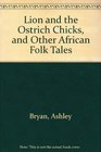 Lion and the Ostrich Chicks  And Other African Folk Tales