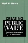 Creating Public Value  Strategic Management in Government