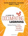 A Guide to Documenting Learning Making Thinking Visible Meaningful Shareable and Amplified