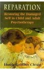 Reparation Restoring the Damaged Self in Child and Adult Psychotherapy
