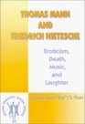 Thomas Mann and Friedrich NietzscheEroticism Death Music and Laughter