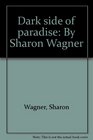 Dark side of paradise By Sharon Wagner