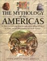 The Mythology of the Americas An Illustrated Encyclopedia of Gods Goddesses Monsters and Mythical Places from North South and Central America