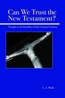 Can We Trust the New Testament Thoughts on the Reliability of Early Christian Testimony