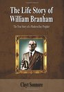 The Life Story Of William Branham: The True Story of a Modern-Day Prophet