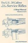 The U.S. .30 Caliber Gas Operated Service Rifles: A Shop Manual Volumes I & II