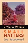 Small Matters A Year in Writing