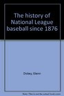 The history of National League baseball since 1876