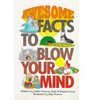 Awesome Facts to Blow Your Mind
