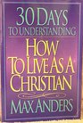 30 Days to Understanding How to Live As a Christian