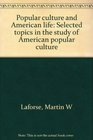 Popular culture and American life Selected topics in the study of American popular culture