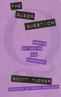 The Queer Question Essays on Desire and Democracy