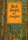 Back Roads of Oregon 82 Trips on Oregon's Scenic Byways