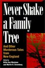 Never Shake a Family Tree And Other HeartStopping Tales of Murder in New England