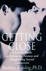 Getting Close A Lover's Guide to Embracing Fantasy and Heightening Sexual Connection