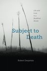 Subject to Death Life and Loss in a Buddhist World