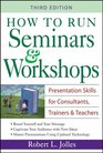 How to Run Seminars  Workshops  Presentation Skills for Consultants Trainers and Teachers