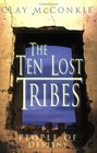 The Ten Lost Tribes A People of Destiny An Account of the Assyrian Conquest and Israelite Captivity