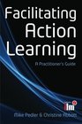Facilitating Action Learning A Practitioner's Guide