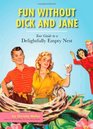 Fun without Dick and Jane A Guide to Your Delightfully Empty Nest