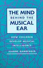 The Mind Behind the Musical Ear How Children Develop Musical Intelligence
