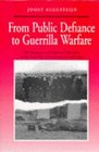 From Puplic Defiance to Guerrilla Warfare The Experience of Ordinary Volunteers in the Irish War of Independence