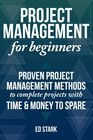Project Management For Beginners Proven Project Management Methods To Complete