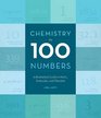 Chemistry in 100 Numbers A Numerical Guide to Facts Formulas and Theories