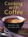Cooking with Coffee: 60 Recipes Using Fair Trade Coffee (New Internationalist Fairtrade Cookbooks)