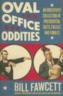 Oval Office Oddities: An Irreverent Collection of Presidential Facts, Follies, and Foibles